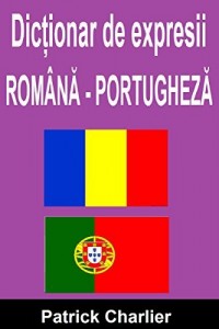 Baixar Dic?ionar de expresii ROMÂN? – PORTUGHEZ? [Romanian Edition] pdf, epub, eBook