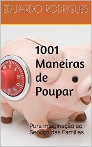 Baixar 1001 Maneiras de Poupar: Pura Imaginação ao Serviço das Famílias pdf, epub, eBook