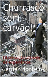 Baixar Churrasco sem carvão!: Observação através da experiência. pdf, epub, eBook