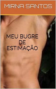 Baixar MEU BUGRE DE ESTIMA&Ccedil;&Atilde;O (NOITES QUENTES E &Uacute;MIDAS: DEZ CONTOS PARA LER NA CAMA) pdf, epub, eBook