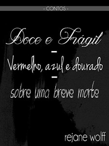Baixar Pequenos contos para noites esquisitas: Doce e Fr&aacute;gil | Vermelho, azul e dourado | Sobre uma breve morte pdf, epub, eBook
