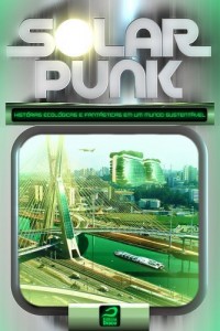 Baixar Solarpunk: Hist&oacute;rias ecol&oacute;gicas e fant&aacute;sticas em um mundo sustent&aacute;vel pdf, epub, eBook