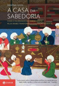 Baixar A Casa da Sabedoria: Como a valoriza&ccedil;&atilde;o do conhecimento pelos &aacute;rabes transformou a civiliza&ccedil;&atilde;o ocidental pdf, epub, eBook