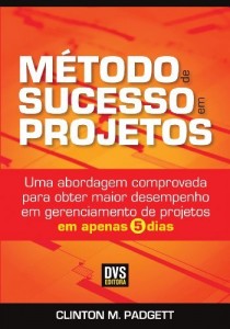Baixar Método de Sucesso em Projetos – Uma abordagem comprovada para obter maior desempenho em gerenciamento de projetos em apenas 5 dias pdf, epub, eBook