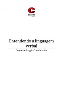 Baixar Entenda a Linguagem Verbal: Lingua Portuguesa (Língua Portuguesa Livro 1) pdf, epub, eBook