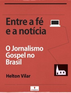 Baixar Entre a F&eacute; e a Not&iacute;cia: Jornalismo Gospel no Brasil pdf, epub, eBook