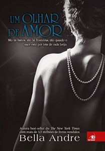 Baixar Um olhar de Amor: N&atilde;o h&aacute; limites, n&atilde;o h&aacute; fronteiras, n&atilde;o quando o amor est&aacute; por tr&aacute;s de cada beijo (Bella Andre… pdf, epub, eBook