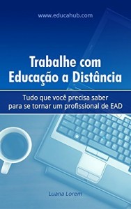 Baixar Trabalhe com Educa&ccedil;&atilde;o a Dist&acirc;ncia: Tudo que voc&ecirc; precisa saber para se tornar um profissional de EAD pdf, epub, eBook