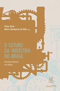 Baixar O Futuro da Indústria no Brasil: Desindustrialização em debate pdf, epub, eBook