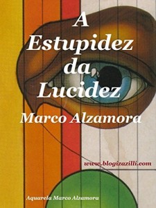 Baixar A Estupidez da Lucidez: Lúcido estúpido!  Ou…  Estúpido lúcido? pdf, epub, eBook