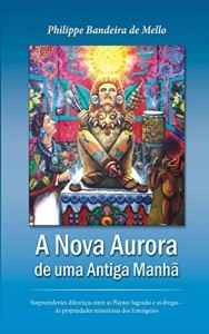 Baixar Nova Aurora de uma Antiga Manh&atilde;: Surpreendentes diferen&ccedil;as entre as Plantas Sagradas e as drogas – As propriedades… pdf, epub, eBook