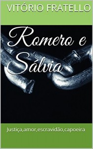 Baixar Romero e Sálvia: Justiça,amor,escravidão,capoeira pdf, epub, eBook