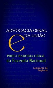 Baixar ADVOCACIA-GERAL DA UNIÃO e  PROCURADORIA-GERAL da FAZENDA NACIONAL: Legislação de Regência pdf, epub, eBook