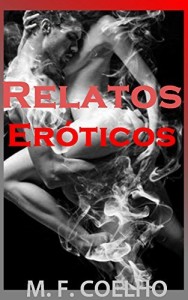 Baixar RELATOS ER&Oacute;TICOS: (Romances em Portugues, Literatura e Fic&ccedil;&atilde;o, Temas Rom&acirc;nticos, Fic&ccedil;&atilde;o Cl&aacute;ssica, E-book, livros… pdf, epub, eBook