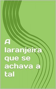 Baixar A laranjeira que se achava a tal pdf, epub, eBook