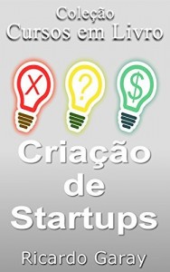 Baixar Criação de Startups (Cursos em Livro Livro 4) pdf, epub, eBook