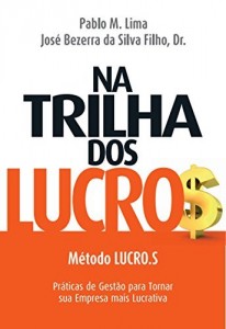 Baixar Na Trilha dos Lucros: Método LUCRO.S – Práticas de Gestão para Tornar sua Empresa mais Lucrativa pdf, epub, eBook