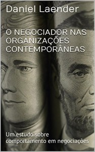 Baixar O NEGOCIADOR NAS ORGANIZAÇÕES CONTEMPORÂNEAS: Um estudo sobre comportamento em negociações pdf, epub, eBook