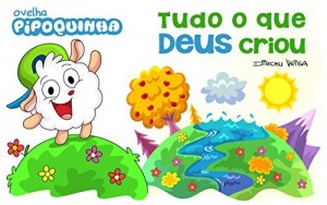 Baixar Tudo o que Deus Criou: Ovelha Pipoquinha Ensina sobre a Cria&ccedil;&atilde;o de Deus pdf, epub, eBook