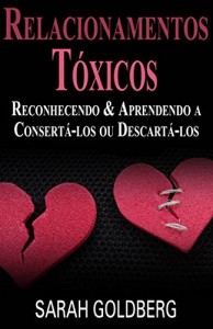 Baixar Relacionamentos Tóxicos: Reconhecendo &  Aprendendo A Consertá-Los Ou Descartá-Los pdf, epub, eBook