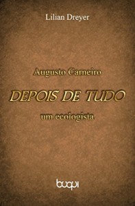 Baixar Augusto Carneiro: depois de tudo, um ecologista pdf, epub, eBook