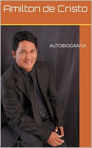 Baixar AUTOBIOGRAFIA: Autobiografia do Amilton de cristo uma História sobrenatural pdf, epub, eBook