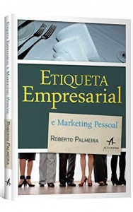 Baixar Etiqueta Empresarial e Marketing Pessoal – Dicas e Sugestões pdf, epub, eBook