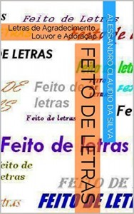 Baixar Feito de Letras: Letras de Agradecimento, Louvor e Adoração pdf, epub, eBook