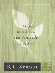 Baixar O que Significa ser Nascido de Novo? (Série Questões Cruciais Livro 6) pdf, epub, eBook