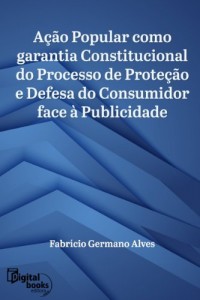 Baixar A&ccedil;&atilde;o Popular como garantia constitucional do processo de prote&ccedil;&atilde;o e defesa do consumidor face &agrave; publicidade pdf, epub, eBook