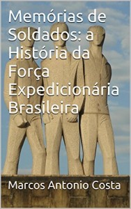 Baixar Memórias de Soldados: a História da Força Expedicionária Brasileira pdf, epub, eBook