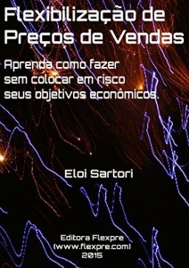 Baixar Flexibilização de Preços de Vendas: Aprenda como fazer sem colocar em risco seus objetivos econômicos. pdf, epub, eBook