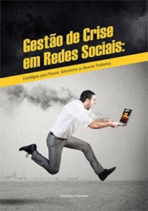 Baixar Gest&atilde;o de Crise em Redes Sociais: Estrat&eacute;gias para Prevenir, Administrar ou Reverter Problemas pdf, epub, eBook