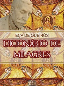Baixar Dicion&aacute;rio de Milagres [Biografia, Ilustrado, &Iacute;ndice Ativo] – Cole&ccedil;&atilde;o E&ccedil;a de Queir&oacute;s Vol. IX pdf, epub, eBook