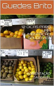 Baixar 12 DICAS PARA UMA ALIMENTA&Ccedil;&Atilde;O SAUD&Aacute;VEL: ALIMENTA&Ccedil;&Atilde;O SAUD&Aacute;VEL pdf, epub, eBook