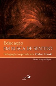 Baixar Educação em busca de sentido: Pedagogia inspirada em Viktor Frankl (Logoterapia) pdf, epub, eBook
