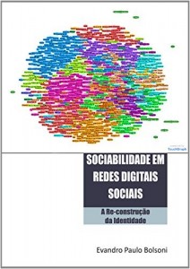 Baixar SOCIABILIDADE EM REDES DIGITAIS SOCIAIS: A RE-CONSTRUÇÃO DA IDENTIDADE pdf, epub, eBook