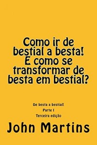 Baixar Como ir de bestial a besta! E como se transformar de besta em bestial?: De besta a bestial! (1) pdf, epub, eBook