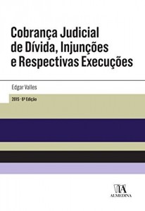 Baixar Cobrança Judicial de Dívida, Injunções e Respectivas Execuções – 6ª Edição pdf, epub, eBook