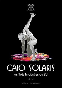 Baixar Caio Solaris: As Três Iniciações do Sol pdf, epub, eBook