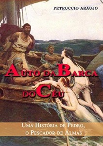 Baixar Auto da Barca do C&eacute;u: Uma Hist&oacute;ria de Pedro, o Pescador de Almas pdf, epub, eBook
