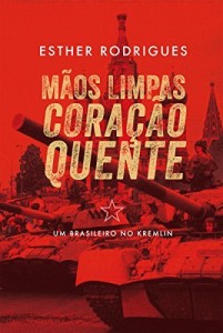 Baixar M&atilde;os limpas cora&ccedil;&atilde;o quente: Um brasileiro no Kremlin pdf, epub, eBook