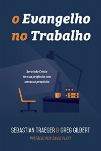Baixar O Evangelho no Trabalho: Servindo Cristo em sua profissão com um novo propósito pdf, epub, eBook