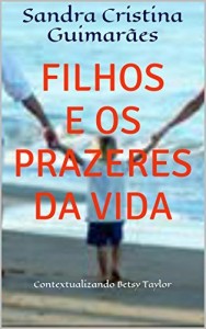 Baixar Filhos e os Prazeres da Vida: Contextualizando Betsy Taylor pdf, epub, eBook