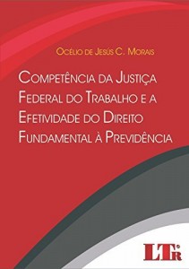 Baixar Competência da Justiça Federal do Trabalho e a Efetividade do Direito Fundamental à Previdência pdf, epub, eBook