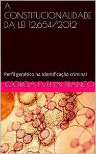 Baixar A CONSTITUCIONALIDADE DA LEI 12.654/2012: Perfil gen&eacute;tico na Identifica&ccedil;&atilde;o criminal pdf, epub, eBook