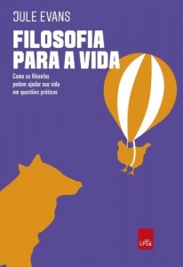 Baixar Filosofia para a vida: como os filósofos podem ajudar sua vida em questões práticas pdf, epub, eBook