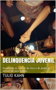 Baixar Delinquencia Juvenil: levantando os fatores de risco e de proteção através de auto relatos pdf, epub, eBook