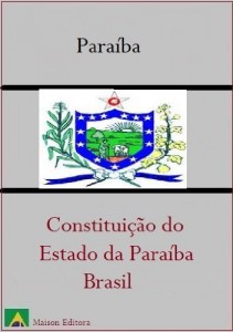 Baixar Constitui&ccedil;&atilde;o do Estado da Para&iacute;ba – Brasil (Leis do Brasil Livro 1) pdf, epub, eBook