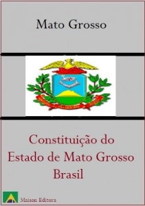 Baixar Constitui&ccedil;&atilde;o do Estado de Mato Grosso – Brasil (Leis do Brasil Livro 1) pdf, epub, eBook